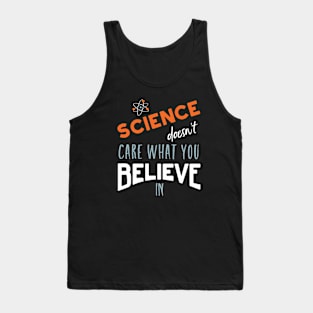 Science Doesn't Care What You Believe In Tank Top